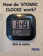 If you want your clock to be as accurate as possible, you have to go for an atomic wall clock. Atomic clocks, sometimes called radio-controlled clocks, pick up the signal of the National Institute of Standards and Technology's atomic clock from a radio transmitter in Fort Collins, Colorado.